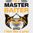 I'm A Master Baiter, And I Fish Like A Pro - Fishing DTF Transfers ready2transfer Dark Color Design (See Imaging)