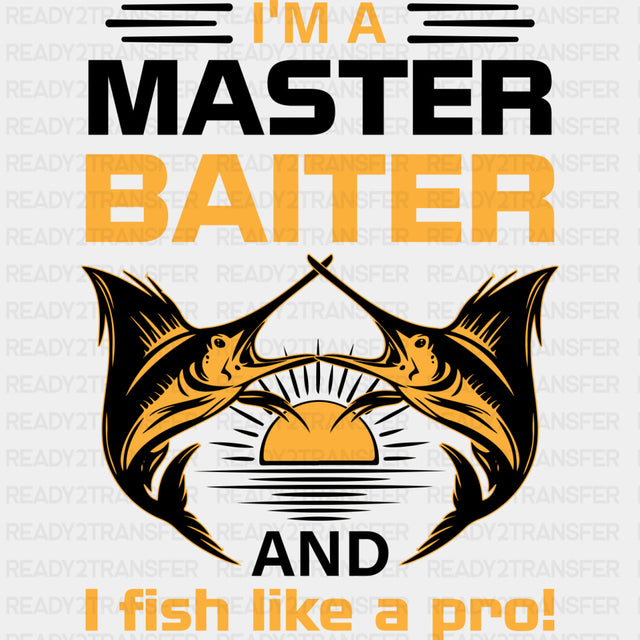 I'm A Master Baiter, And I Fish Like A Pro - Fishing DTF Transfers ready2transfer Dark Color Design (See Imaging)