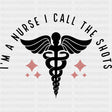 I'm A Nurse I Call The Shots, Caduceus - Nurse DTF Transfers ready2transfer Dark Color Design (See Imaging)