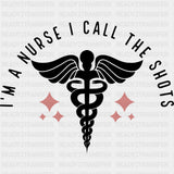 I'm A Nurse I Call The Shots, Caduceus - Nurse DTF Transfers ready2transfer Dark Color Design (See Imaging)