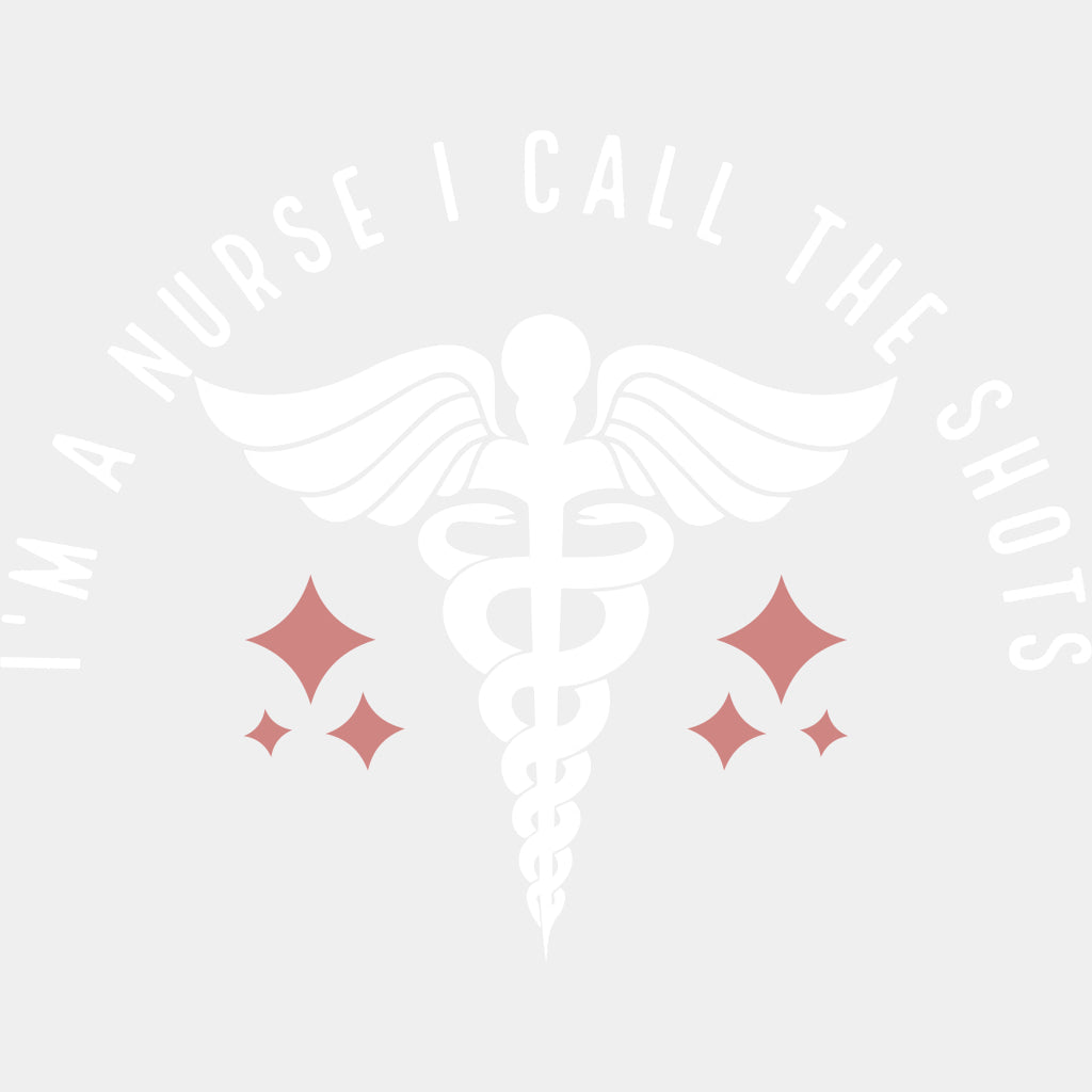 I'm A Nurse I Call The Shots, Caduceus - Nurse DTF Transfers ready2transfer Light Color Design (See Imaging)