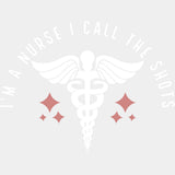 I'm A Nurse I Call The Shots, Caduceus - Nurse DTF Transfers ready2transfer Light Color Design (See Imaging)