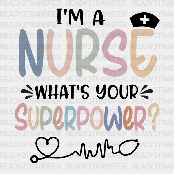 I'm a Nurse What's Your Superpower DTF Transfer