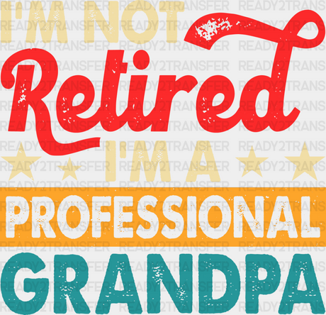 I’m A Professional Grandpa - Retirement Dtf Heat Transfer