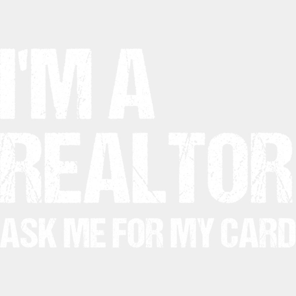 I'm A Realtor Ask Me For My Card - Realtor DTF Transfers ready2transfer Light Color Design (See Imaging)