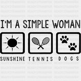 I'm A Simple Woman, Sunshine, Tennis, Dogs - Tennis DTF Transfers ready2transfer Dark Color Design (See Imaging)