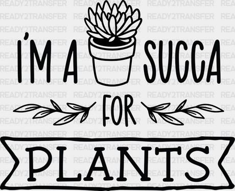 I’m A Succa For Plants - Dtf Heat Transfer Adult Unisex S & M (10’’) / Dark Color Design (See