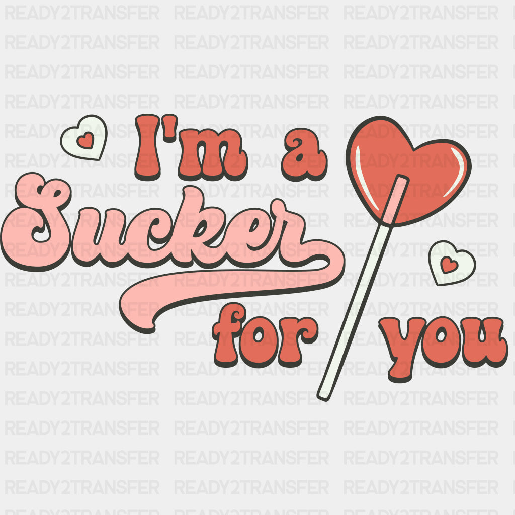 IM A SUCKER FOR YOU DTF Transfer ready2transfer