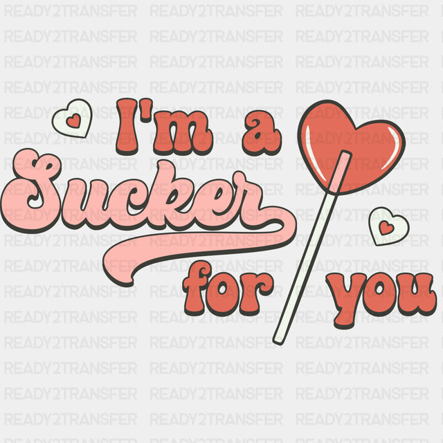 IM A SUCKER FOR YOU DTF Transfer ready2transfer