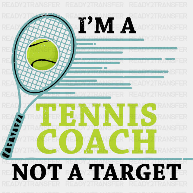 I'm A Tennis Coach Not A Target - Tennis DTF Transfers ready2transfer Dark Color Design (See Imaging)
