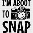 I'm About To Snap B&W - Photography DTF Transfers ready2transfer Dark Color Design (See Imaging)