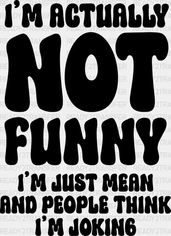 I'm Actually Not Funny - Funny DTF Heat Transfer
