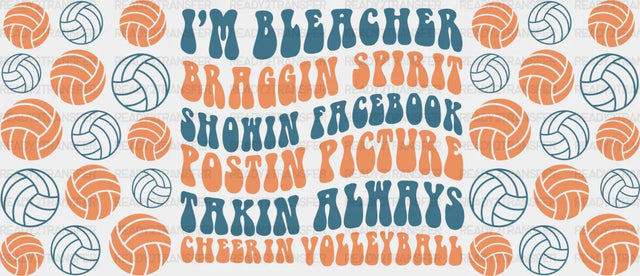 I’m Bleacher Braggin Spirit - Volleyball Cup Wrap Uv Sticker Permanent Dtf Decal