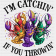 I'm Catchin' If You Throwin' - Mardi Gras DTF Transfers ready2transfer Dark Color Design (See Imaging)