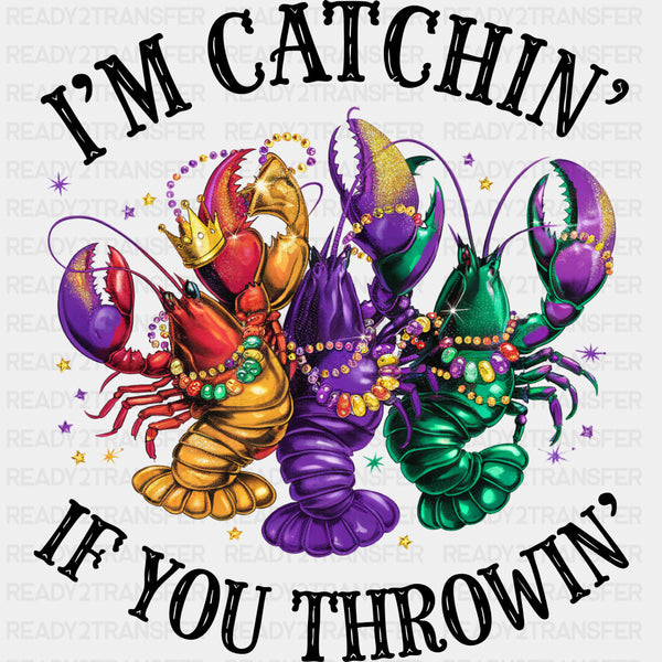 I'm Catchin' If You Throwin' - Mardi Gras DTF Transfers