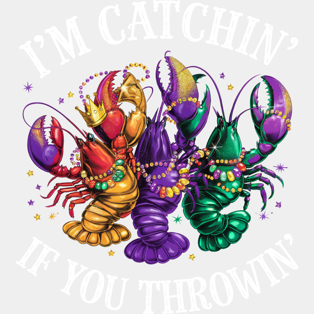 I'm Catchin' If You Throwin' - Mardi Gras DTF Transfers ready2transfer Light Color Design (See Imaging)