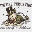 I'm Fine, This Is Fine, Just Having A Meltdown - Funny DTF Transfers ready2transfer Dark Color Design (See Imaging)