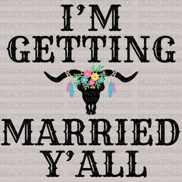 I'M GETTING MARRIED YALL DTF Transfer