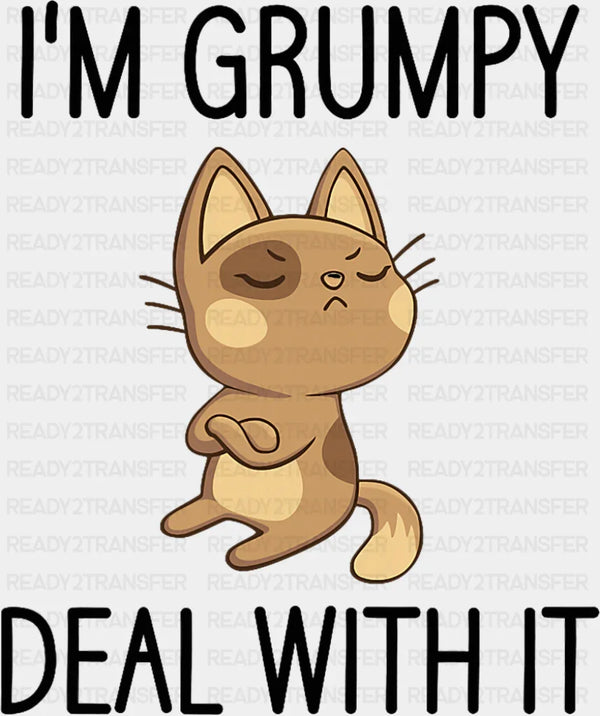 I'm Grumpy Deal With It - Funny DTF Transfer
