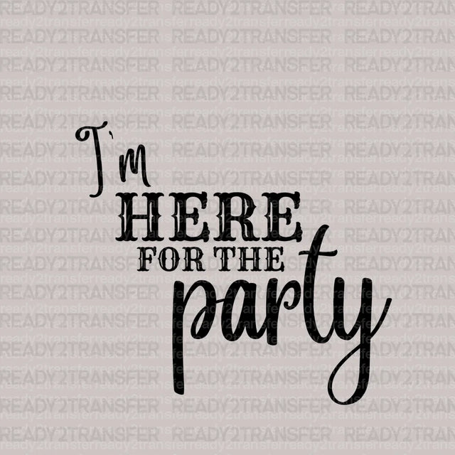 I'm Here For The Party DTF Transfer - ready2transfer