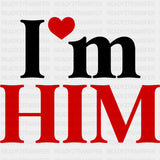 I'm Him - Anniversary DTF Transfer ready2transfer Dark Color Design (See Imaging)