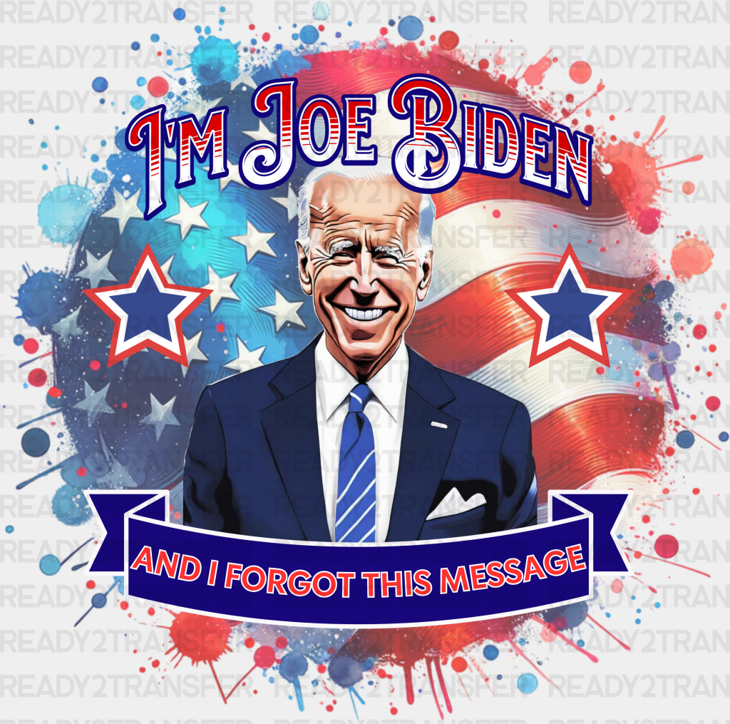 I’m Joe Biden And I Forgot This Message Design - Biden Dtf Transfer