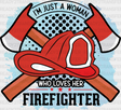 I’m Just A Woman Who Loves Her Firefighter - Dtf Heat Transfer