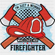 I'm Just A Woman Who Loves Her Firefighter - Fire Department DTF Transfers ready2transfer Dark Color Design (See Imaging)