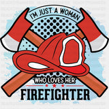 I'm Just A Woman Who Loves Her Firefighter - Fire Department DTF Transfers ready2transfer Dark Color Design (See Imaging)