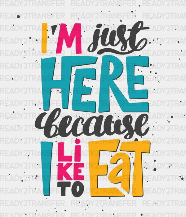 I'm Just Here Because I Like To Eat - Gym DTF Heat Transfer