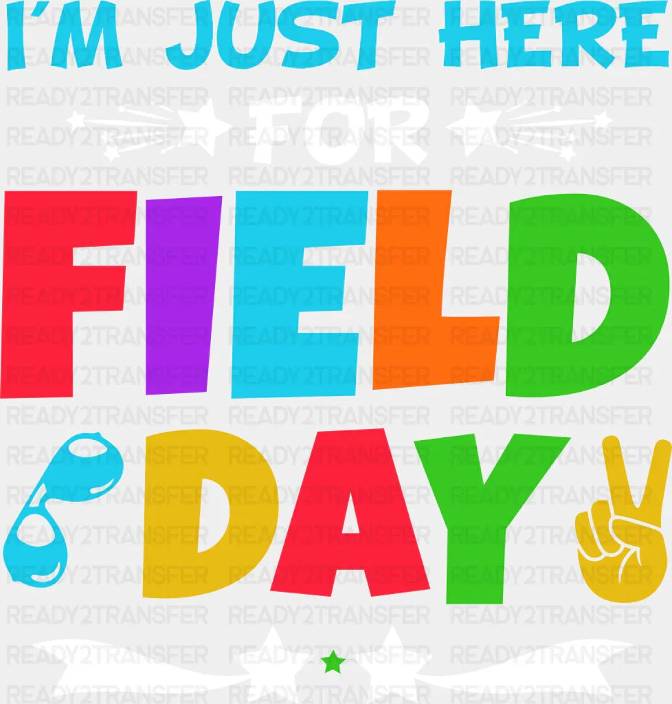 I’m Just Here For Field Day Colorful - Field Day DTF Transfer