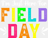 I’m Just Here For Field Day - Field Day DTF Transfer Adult Unisex - S & M (10’’) / Light Color Design (See Imaging)