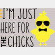I'm Just Here For The Chicks Easter DTF Heat Transfer, Easter Design - ready2transfer