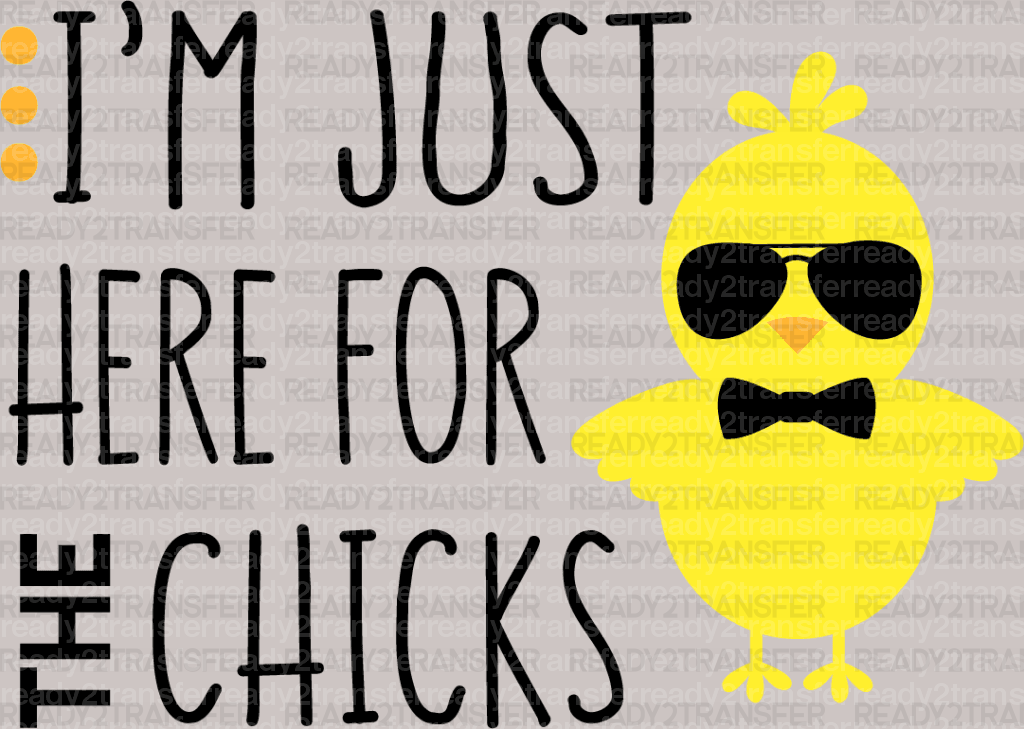 I'm Just Here For The Chicks Easter DTF Heat Transfer, Easter Design - ready2transfer