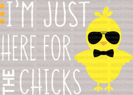 I'm Just Here For The Chicks Easter DTF Heat Transfer, Easter Design - ready2transfer