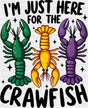 I’m Just Here For The Crawfish B&W - Mardi Gras DTF Transfer Adult Unisex - S & M (10’’) / Dark Color Design (See