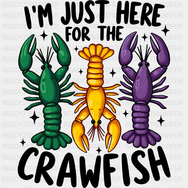 I'm Just Here For The Crawfish - Mardi Gras DTF Transfers