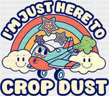 I’m Just Here To Crop Dust - Funny DTF Transfer