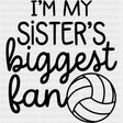 I'm My Sister's Biggest Fan - Volleyball DTF Transfers ready2transfer Dark Color Design (See Imaging)