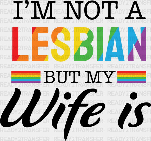 I'm Not A Lesbian But My Wife Is - Lesbian DTF Transfer