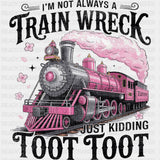I'm Not Always A Train Wreck, Just Kidding - Funny DTF Transfers ready2transfer Dark Color Design (See Imaging)