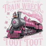 I'm Not Always A Train Wreck, Just Kidding - Funny DTF Transfers ready2transfer Light Color Design (See Imaging)