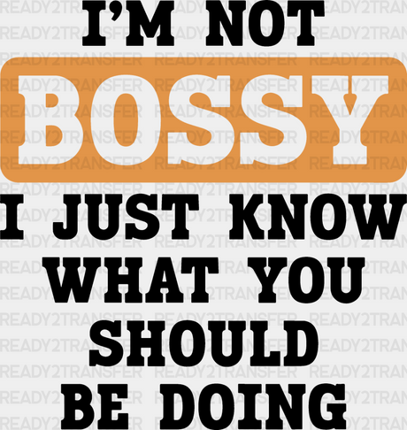 I’m Not Bossy - Funny Dtf Heat Transfer Adult Unisex S & M (10’’) / Dark Color Design (See Imaging)