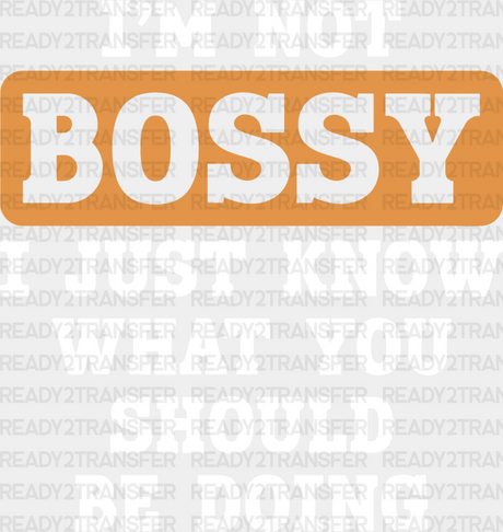 I’m Not Bossy - Funny Dtf Heat Transfer Adult Unisex S & M (10’’) / Light Color Design (See Imaging)