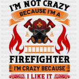 I'm Not Crazy Because I'm A Firefighter - Fire Department DTF Transfers ready2transfer Dark Color Design (See Imaging)