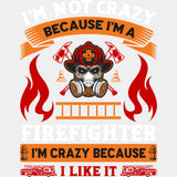 I'm Not Crazy Because I'm A Firefighter - Fire Department DTF Transfers ready2transfer Light Color Design (See Imaging)