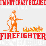 I'm Not Crazy Because I Like It - Fire Department DTF Transfers ready2transfer Light Color Design (See Imaging)