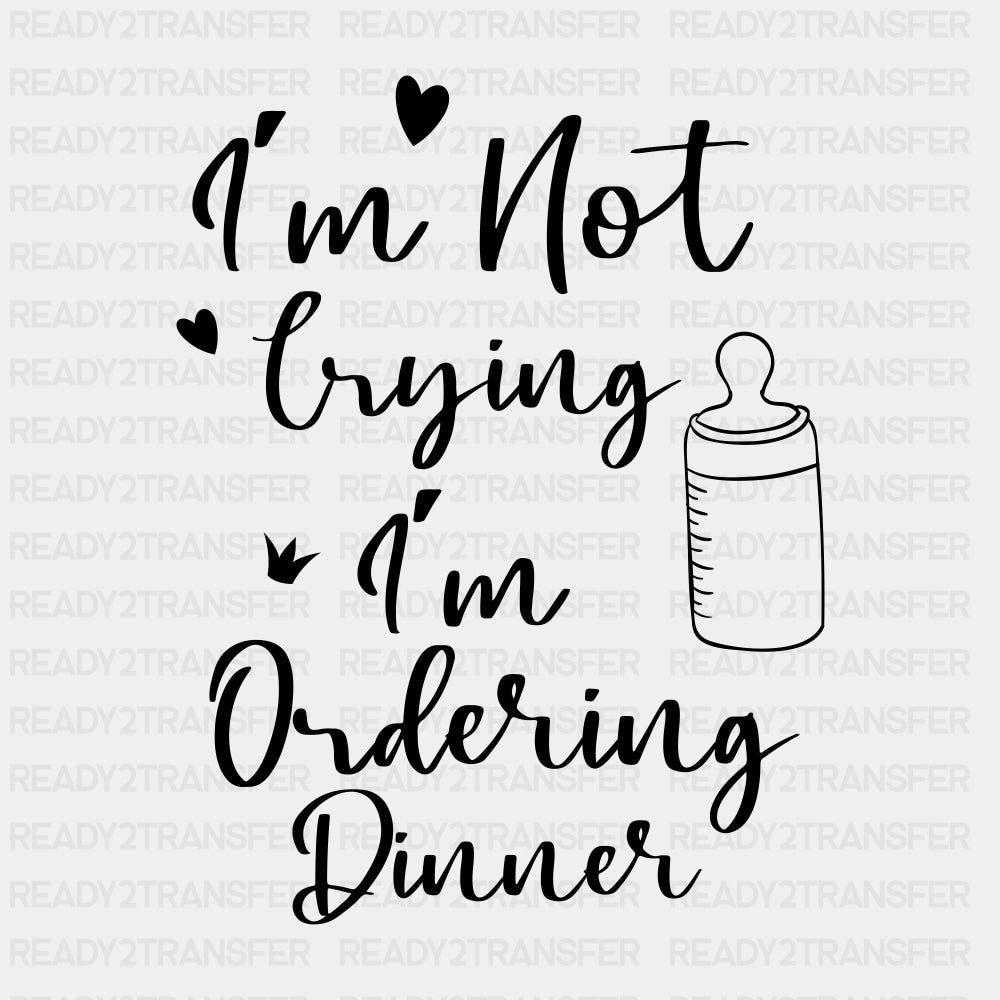 I'm Not Crying, I'm Ordering Dinner - Baby DTF Transfer ready2transfer Dark Color Design (See Imaging)