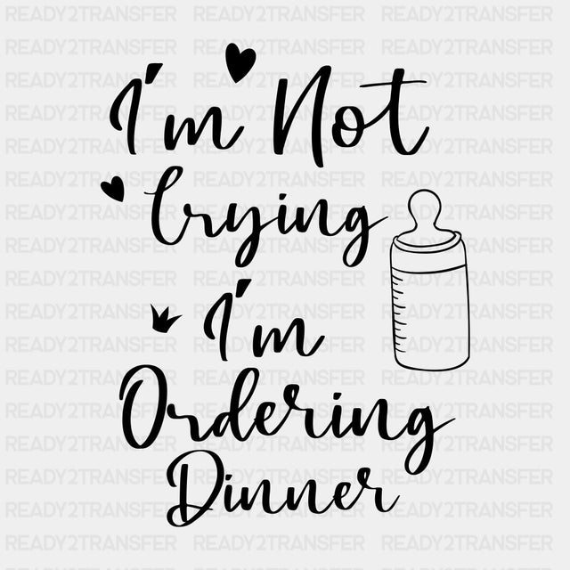 I'm Not Crying, I'm Ordering Dinner - Baby DTF Transfer ready2transfer Dark Color Design (See Imaging)