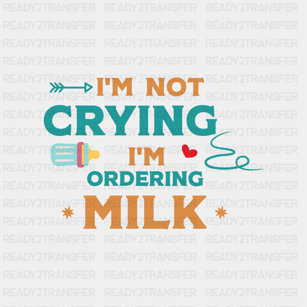 I'm Not Crying I'm Ordering Milk - Baby DTF Transfer